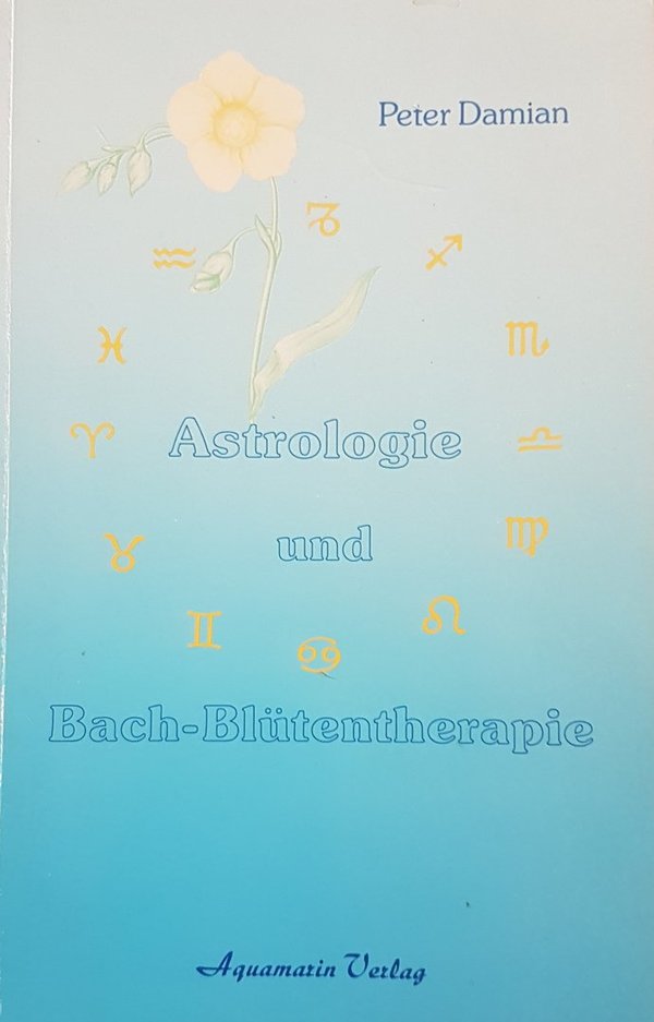 Astrologie und Bach - Blütentherapie, Peter Damian